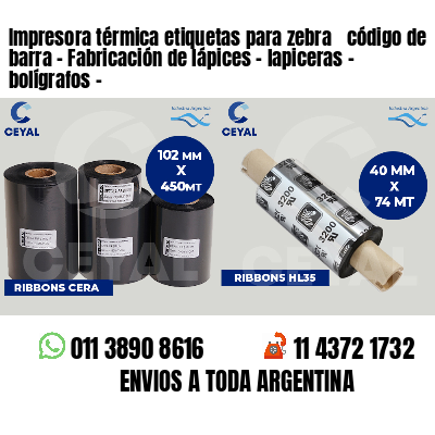 Impresora térmica etiquetas para zebra  código de barra - Fabricación de lápices - lapiceras - bolígrafos - 